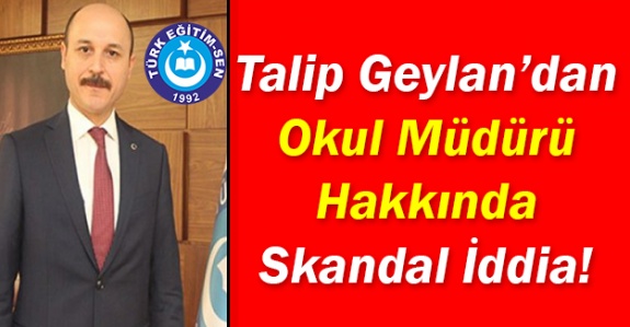Talip Geylan'dan okul müdürü hakkında skandal iddia!