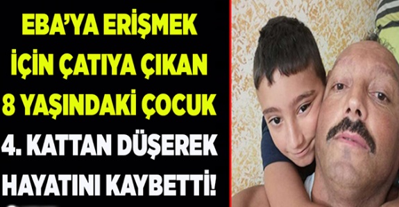 EBA'ya erişmek için çatıya çıkan 8 yaşındaki Çınar hayatını kaybetti