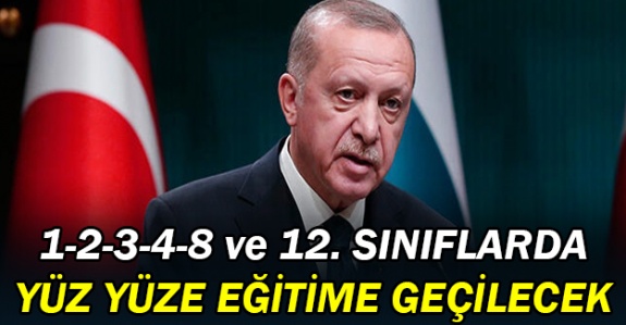 Cumhurbaşkanı Erdoğan: 2, 3, 4, 8 ve 12. sınıflar yüz yüze eğitime başlayacak
