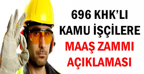 696 KHK'lı işçilere maaş zammı ve tayin açıklaması