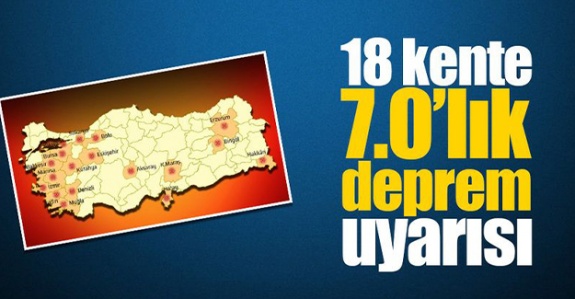 Türkiye'de 18 kente 7.0 ve üzeri deprem uyarısı