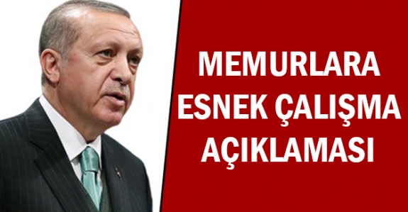 Cumhurbaşkanı Erdoğan'dan memurlara esnek mesai açıklaması