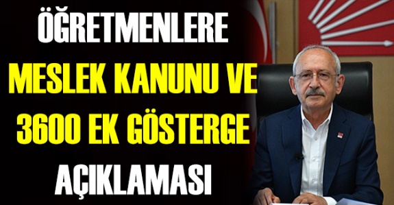 Kemal Kılıçdaroğlu'ndan öğretmenlere 3600 gösterge ve meslek kanunu açıklaması