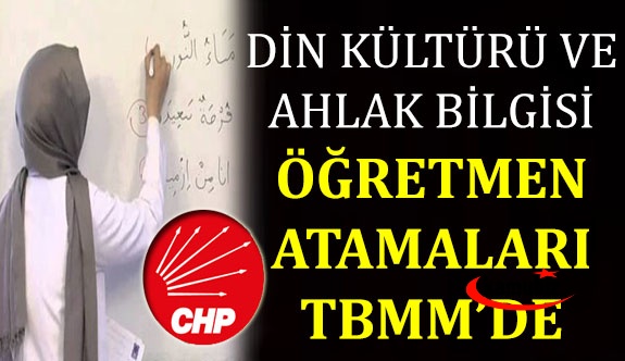 CHP'den din kültürü ve ahlak bilgisi öğretmenleri için atama talebi