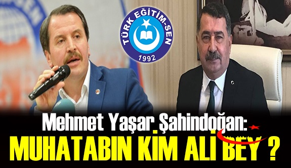 Türk Eğitim-Sen Genel Başkan Yardımcısı: Muhatabın Kim Ali Bey?