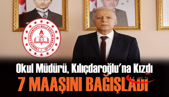 Kılıçdaroğlu'na kızan Okul Müdürü 7 maaş birden bağışladı