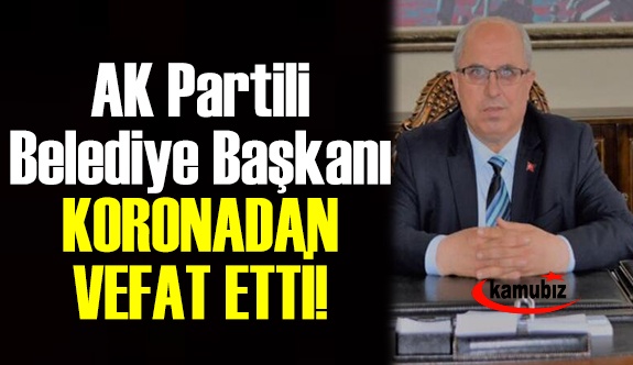 AK Partili Belediye Başkanı Mustafa Sayın koronadan vefat etti