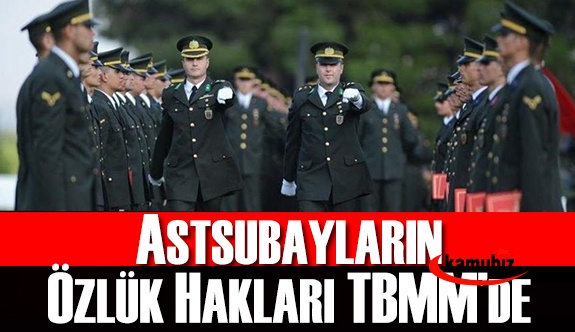 CHP, MHP ve İYİ Parti Astsubayların Özlük Haklarını TBMM'ye Taşıdı