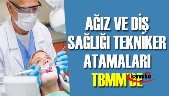 Ağız ve diş sağlığı teknikeri 2021 atamaları TBMM'de