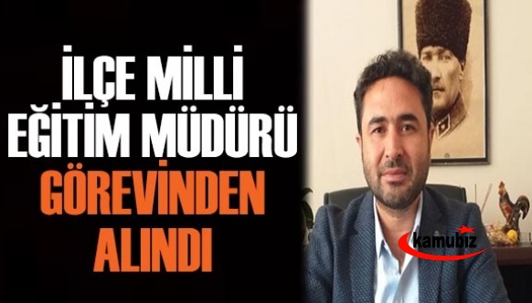 İlçe Milli Eğitim Müdürü Mustafa Bakkal görevden alındı