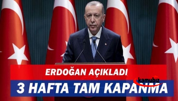 Cumhurbaşkanı Erdoğandan 3 haftalık tam kapanma açıklaması! Yüz yüze eğitime ara verildi, tüm sınavlar ertelendi
