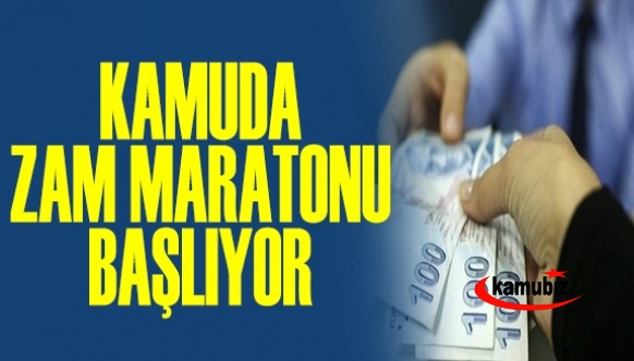 Kamuda 'zam' maratonu başlıyor