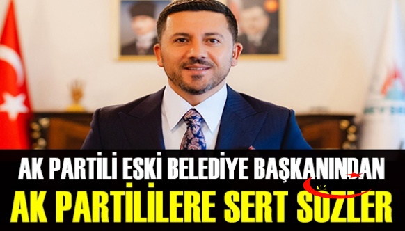 AK Parti’li eski belediye başkanından AK Parti’lilere zehir zemberek sözler: Birbirlerini satmaya başladılar
