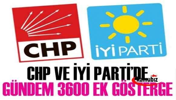 CHP ve İYİ Parti'de Gündem 3600 Ek Gösterge