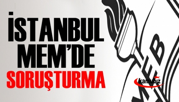 MEB, İstanbul Milli Eğitimde Soruşturma Başlattı!