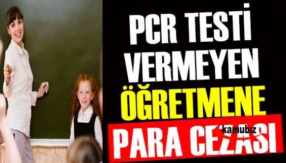 PCR testi vermeyen öğretmene flaş para cezası