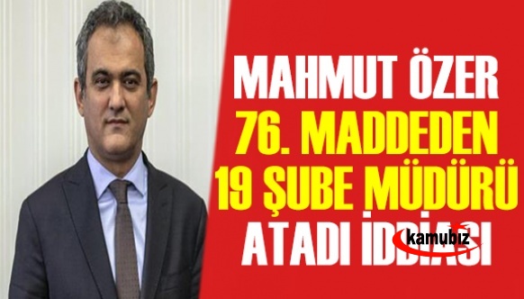 Mahmut Özer 76 Maddeden 19 Şube Müdürü Atadı