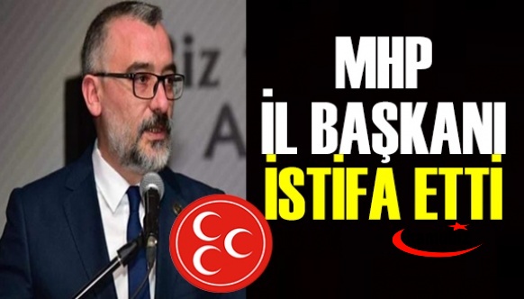 MHP İl Başkanı Ömer Baysal istifa etti