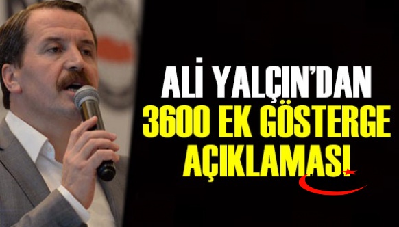 Memur-Sen Genel Başkanı Ali Yalçın’dan yeni 3600 ek gösterge açıklaması