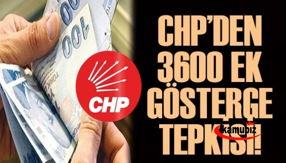 Cumhurbaşkanı'nın 3600 ek gösterge açıklamasına CHP'den tepki!