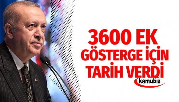 Cumhurbaşkanı Erdoğan, 3600 Ek Göstergede yeni tarih verdi
