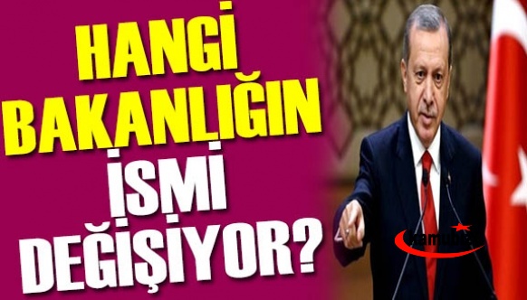 Erdoğan hangi Bakanlığının isminin değişeceğini açıkladı?