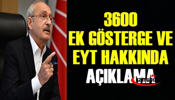 CHP lideri Kılıçdaroğlu'dan 3600 ek gösterge ve EYT açıklaması