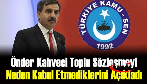Önder Kahveci toplu sözleşmeyi neden kabul etmediklerini açıkladı