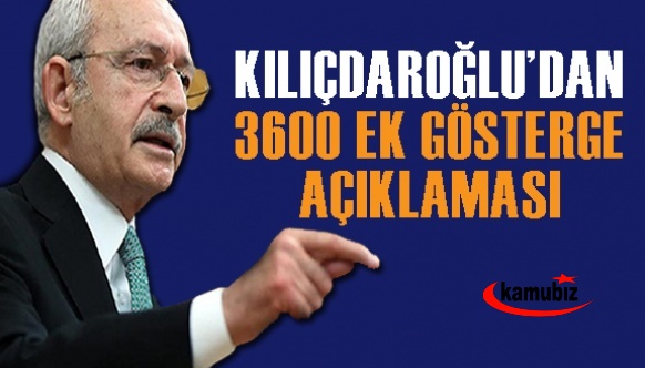 Kılıçdaroğlu'ndan 3600 Ek Gösterge açıklaması