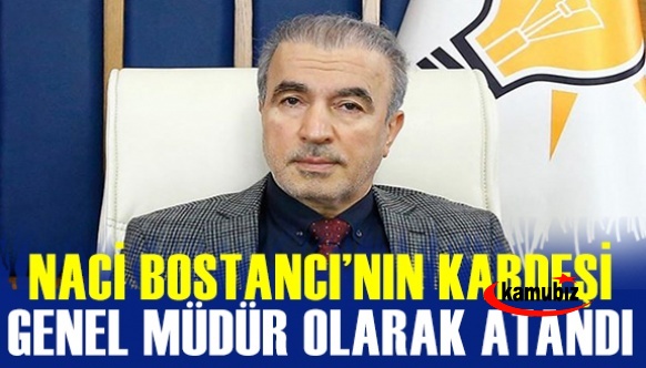 Naci Bostancı'nın kardeşi Genel Müdür olarak atandı