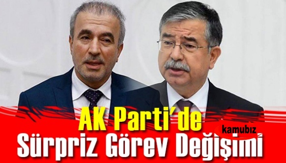 AK Parti'de sürpriz görev değişimi