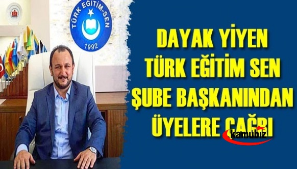 Dayak yiyen Türk Eğitim-Sen Şube başkanından üyelere çağrı