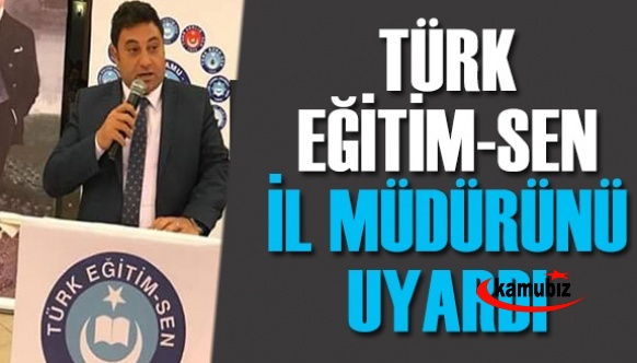 Türk Eğitim Sen'den, İl Milli Eğitim Müdürüne Uyarı!