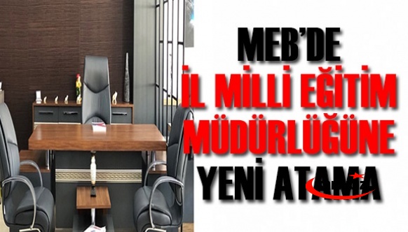 İl Milli Eğitim Müdürü Görevden Alındı! Yerine Cumhurbaşkanı Atama Yaptı!