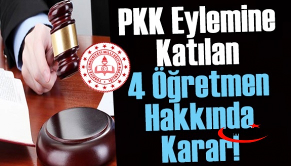 PKK eylemine katılan 4 öğretmen hakkında karar!
