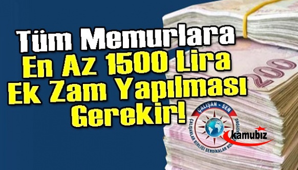 Tüm Memurlara En Az 1500 Lira Ek Zam Yapılması Gerekir!