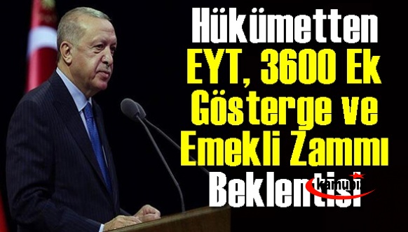 Erdoğan kolları sıvadı: Emekli zammı, EYT, 3600 Ek Gösterge