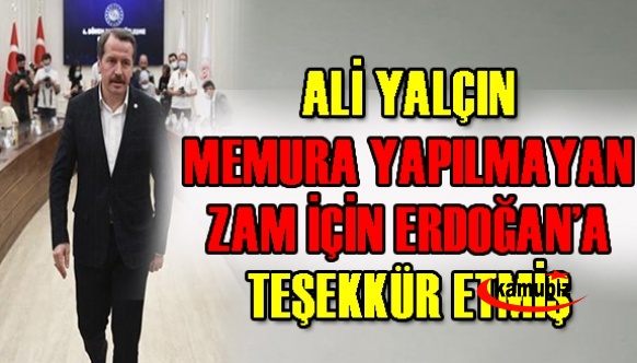 Ali Yalçın, Devlet Memurlarına yapılmayan zam için Cumhurbaşkanına teşekkür etmiş