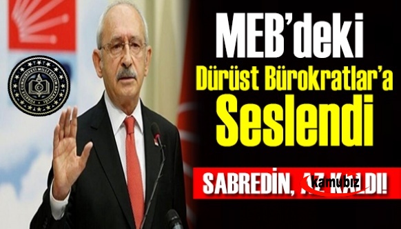 Kılıçdaroğlu'ndan MEB’deki ‘dürüst bürokratlar’a mesaj: Sabretsinler, az kaldı