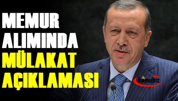 Cumhurbaşkanı Erdoğan'dan memur alımında mülakat açıklaması