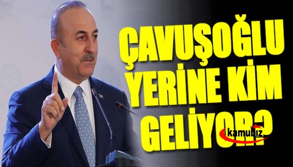 Kabinede Dışişleri Bakanı Mevlüt Çavuşoğlu gidiyor! Yerine  kim geliyor?