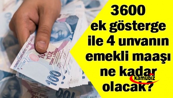 Sabah Gazetesi: 3600 ek gösterge ile 4 unvanın emekli maaşı ne kadar olacak?