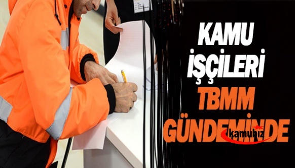 CHP ve MHP kamudaki işçilerin taleplerini Meclis'e taşıdı