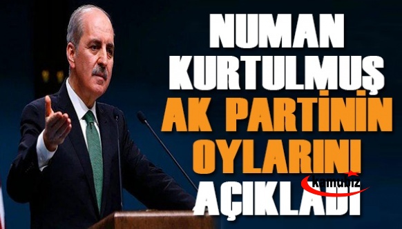 AK Parti'li Numan Kurtulmuş, partisinin oy oranını açıkladı! İşte AK parti ve CHP arasındaki fark!