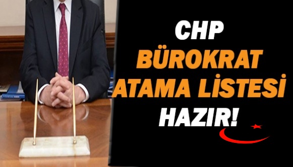 CHP bürokrat atama listesini hazırlıyor!
