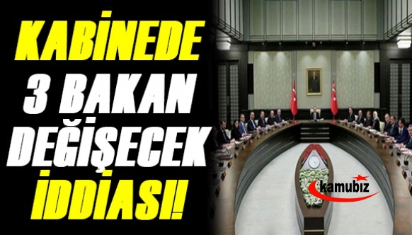 Erdoğan, kabinede 3 bakanlıkta değişiklik yapacak!