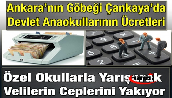 Ankara’nın Göbeği Çankaya’da Devlet Anaokullarının Ücretleri Özel Okullarla Yarışarak Velilerin Ceplerini Yakıyor