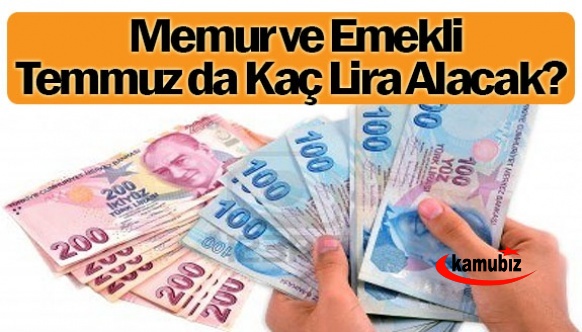 Memur ve emekli Temmuz da kaç lira alacak? Takvim Gazetesi açıkladı..