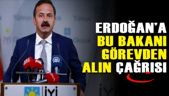 İYİ Parti'den Erdoğan'a "Bu bakanı görevden alın" çağrısı