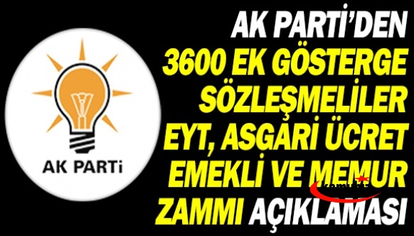 AK Parti'den 3600 ek gösterge, sözleşmeli personel, EYT, asgari ücret, memur ve emekli zammı açıklaması